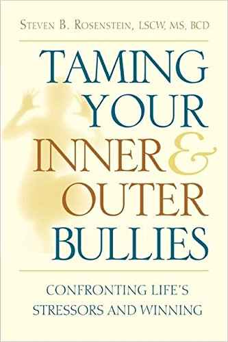 TAMING YOUR INNER AND OUTER BULLIES: Confronting Life^s Stressors & Winning