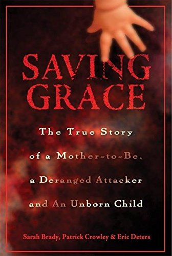 Imagen de archivo de Saving Grace : The True Story of a Mother-to-Be, a Deranged Attacker and an Unborn Child a la venta por Better World Books