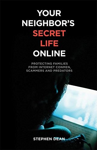 Beispielbild fr Your Neighbor's Secret Life Online: Protecting Families from Internet Conmen, Scammers and Predators zum Verkauf von Wonder Book