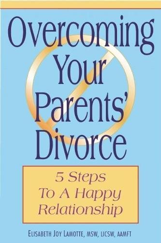 Beispielbild fr Overcoming Your Parents Divorce: 5 Steps to a Happy Relationship zum Verkauf von Wonder Book