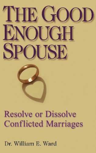 Beispielbild fr The Good Enough Spouse : Resolve or Dissolve Conflicted Marriages zum Verkauf von Better World Books