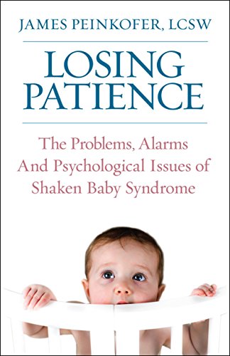 Imagen de archivo de Losing Patience: The Problems, Alarms and Psychological Issues of Shaken Baby Syndrome a la venta por HPB-Diamond