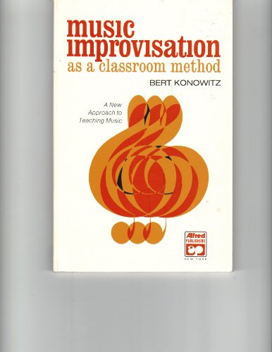 Stock image for Music Improvisation As a Classroom Method; A New Approach to Teaching Music. for sale by Hippo Books