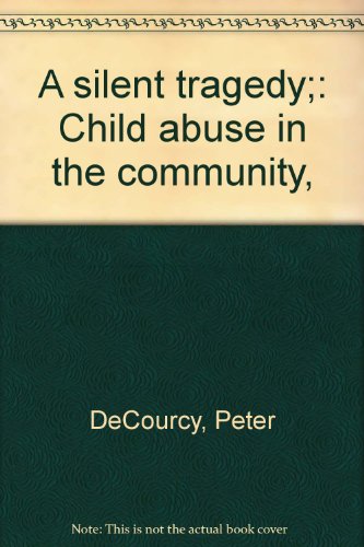 Stock image for A silent tragedy;: Child abuse in the community, for sale by Bayside Books