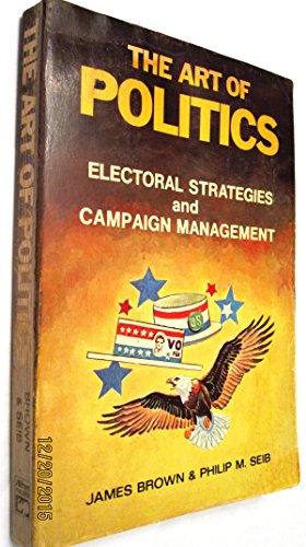 Imagen de archivo de The Art of Politics: Electoral Strategies and Campaign Management a la venta por BookDepart