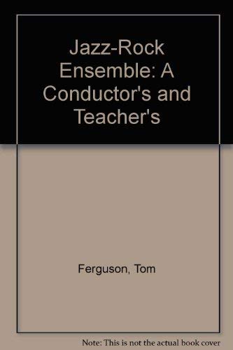 The Jazz Rock Ensemble: A Conductor's and Teacher's Guide (9780882840444) by Ferguson, Tom; Feldstein, Saul