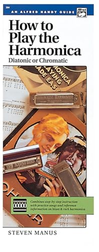 Stock image for How to Play the Harmonica (Diatonic or Chromatic): Combines Step-by-Step Instruction with Practice Songs and Reference Information on Blues & Rock . (Handy Guide) (Alfred Handy Guides (Alfred)) for sale by Fallen Leaf Books