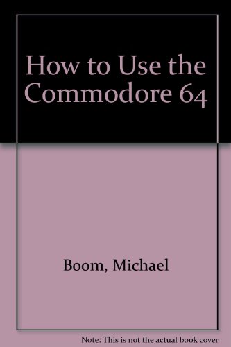 How to Use the Commodore 64 (9780882842479) by Boom, Michael