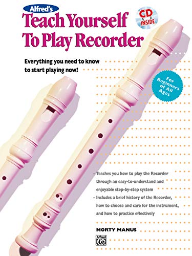 Alfred's Teach Yourself to Play Recorder: Everything You Need to Know to Start Playing Now!, Book...
