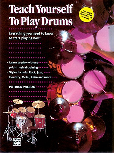 Stock image for Alfred's Teach Yourself to Play Drums: Everything You Need to Know to Start Playing Now!, Book & CD (Teach Yourself Series) for sale by Once Upon A Time Books