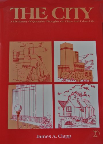 Imagen de archivo de The City: A Dictionary of Quotable Thoughts on Cities and Urban Life a la venta por ThriftBooks-Atlanta