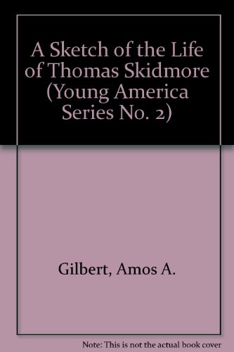 A Sketch of the Life of Thomas Skidmore (Young America Series No. 2) (9780882860619) by Gilbert, Amos A.
