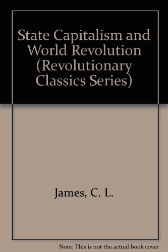 State Capitalism and World Revolution (Revolutionary Classics Series) (9780882860787) by James, C. L.