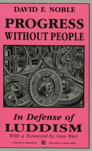 Progress Without People: In Defense of Luddism (Harvey & Jessie) (9780882862187) by David F Noble