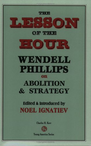 Beispielbild fr The Lesson of the Hour: Wendell Phillips on Abolition & Strategy zum Verkauf von ThriftBooks-Atlanta