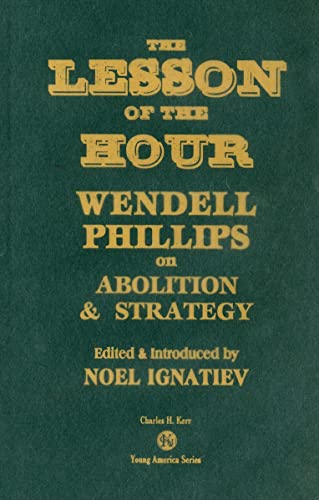 The Lesson Of The Hour: Wendell Phillips On Abolition & Strategy (Young America) (9780882862583) by Wendell Phillips