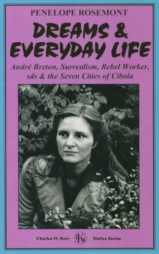 Dreams & Everyday Life: Andre Breton, Surrealism, Rebel Worker, Sds & the Seven Cities of Cibola (Sixties) (9780882862842) by Rosemont, Penelope