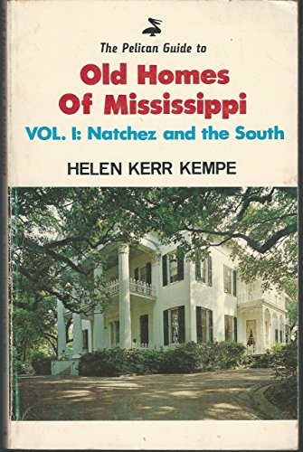 The Pelican Guide to Old Homes of Mississippi, Vol. I: Natchez and the South