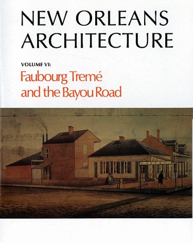 Imagen de archivo de New Orleans Architecture Volume VI: Faubourg Treme and the Bayou Road a la venta por RW Books