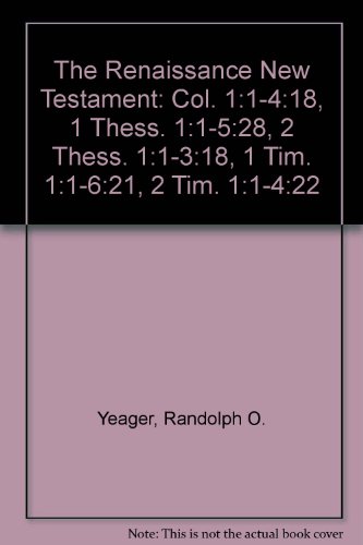 9780882892597: The Renaissance New Testament: Col. 1:1-4:18, 1 Thess. 1:1-5:28, 2 Thess. 1:1-3:18, 1 Tim. 1:1-6:21, 2 Tim. 1:1-4:22