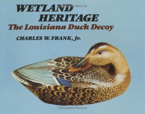 Imagen de archivo de Wetland Heritage: The Louisiana Duck Decoy a la venta por pompon