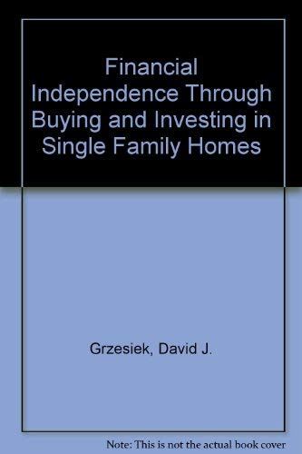 9780882894409: Financial Independence Through Buying and Investing in Single Family Homes
