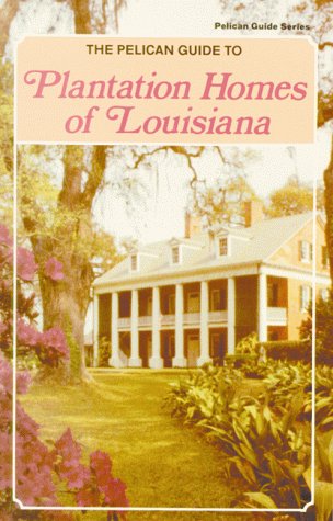 Imagen de archivo de The Pelican Guide to Plantation Homes of Louisiana (Pelican Guide Series) a la venta por SecondSale