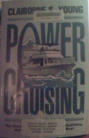 Power Cruising : The Complete Guide to Selecting, Outfitting, and Maintaining Your Power Boat