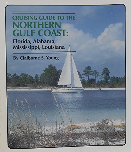 Cruising Guide to the Northern Gulf Coast : Florida, Alabama, Mississippi, Louisiana - Claiborne S. Young