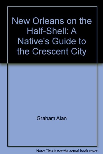 Imagen de archivo de New Orleans on the half-shell: A native's guide to the Crescent City a la venta por Wonder Book