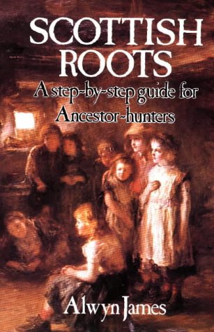 Imagen de archivo de Scottish Roots: A Step-By-Step Guide for Ancestor-Hunters a la venta por ThriftBooks-Atlanta
