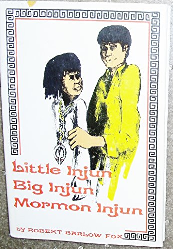 Imagen de archivo de Little Injun, Big Injun, Mormon Injun a la venta por Sorefeettwo