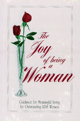 Stock image for The Joy of Being a Woman: Guidance for Meaningful Living by Outstanding LDS Women for sale by ThriftBooks-Atlanta
