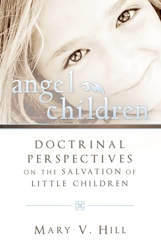 Beispielbild fr Angel Children Doctrinal Perspectives on the Salvation of Little Children zum Verkauf von -OnTimeBooks-