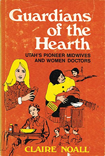 Stock image for Guardians of the hearth;: Utah's pioneer midwives and women doctors for sale by ThriftBooks-Dallas