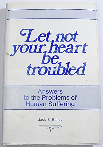 Stock image for Let not your heart be troubled: Answers to the problems of human suffering for sale by Jenson Books Inc