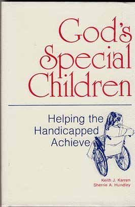 God's Special Children: Helping the Handicapped Achieve (9780882900865) by Karren, Keith J.; Hundley, Sherril A.