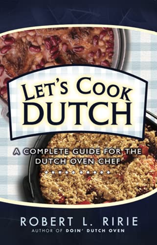 Imagen de archivo de Let's Cook Dutch: A Complete Guide for the Dutch Oven Chef a la venta por Gulf Coast Books