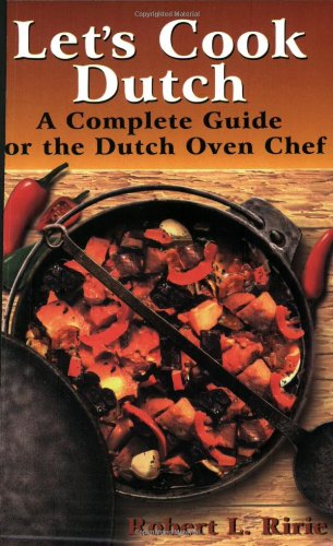 Stock image for Let's Cook Dutch: A Complete Guide for the Dutch Oven Chef for sale by Gulf Coast Books