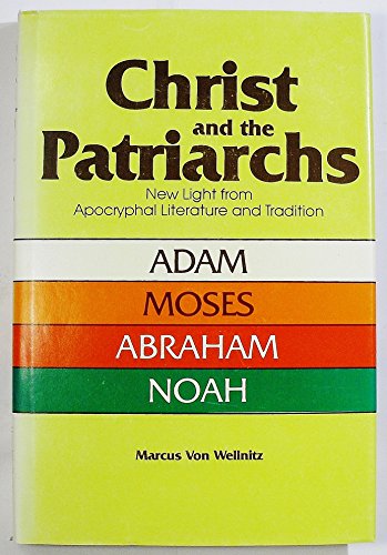 9780882901640: Christ and the patriarchs: New light from apocryphal literature and tradition : Adam, Moses, Abraham, Noah