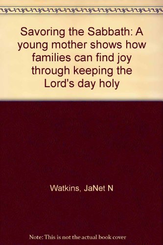 9780882901657: Savoring the Sabbath: A young mother shows how families can find joy through keeping the Lord's day holy