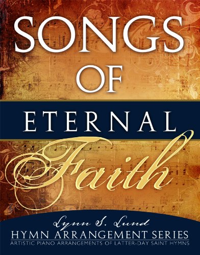 Imagen de archivo de Songs of Eternal Faith: Artistic Piano Arrangements of Best-Loved Hymns a la venta por SecondSale