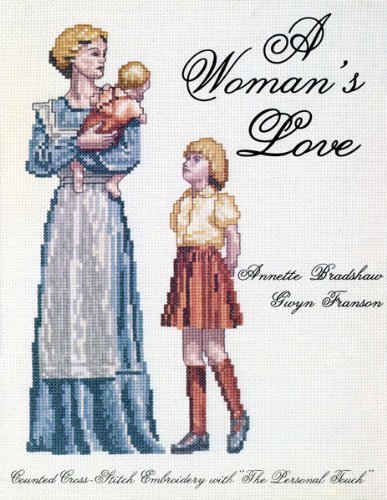 Beispielbild fr A Woman's Love: Counted Cross-Stitch Embroidery With "the Personal Touch zum Verkauf von SecondSale