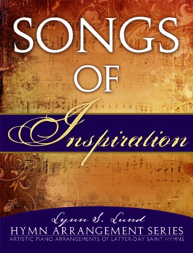 Stock image for Songs of Inspiration: Artistic Piano Arrangements of New Latter-Day Saint Hymns for sale by Gulf Coast Books