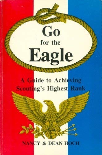 Imagen de archivo de Go For the Eagle : A Guide to Achieving Scouting's Highest Rank a la venta por Bookmans