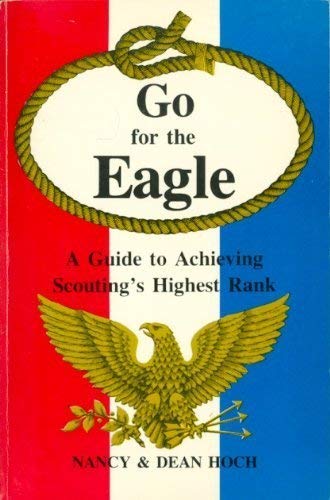 9780882902883: Go for the eagle: A guide to achieving scouting's highest rank : an easy-to-use handbook for scouts, leaders, and parents