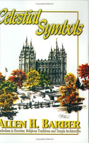 Imagen de archivo de Celestial Symbols: Symbolism in Doctrine, Religious Tradition and Temple Architecture a la venta por Jenson Books Inc