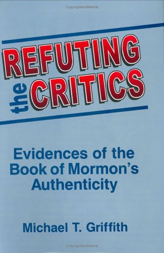 Imagen de archivo de Refuting the Critics: Evidences of the Book of Mormon's Authenticity a la venta por Wonder Book