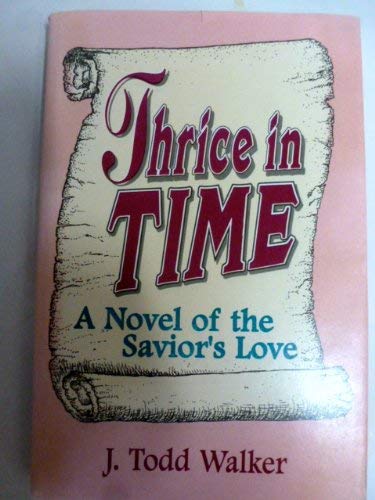 Imagen de archivo de Thrice in Time: A Novel of the Savior's Love a la venta por The Book Garden