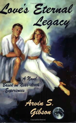 Stock image for Love's Eternal Legacy: A Novel Based on Near-Death Experiences for sale by The Book Garden